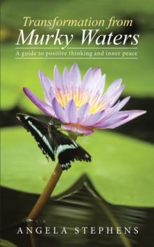 Transformation from Murky Waters : A Guide to Positive Thinking and Inner Peace