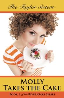 Molly Takes the Cake : Book 1 of the River Oaks Series