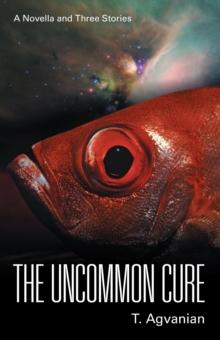 The Uncommon Cure : A Novella and Three Stories