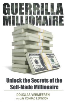 Guerrilla Millionaire : Unlock the Secrets of the Self-Made Millionaire