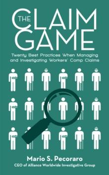 The Claim Game : Twenty Best Practices When Managing and Investigating Workers' Comp Claims