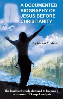 A Documented Biography of Jesus Before Christianity