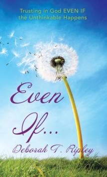 Even If... : Trusting in God Even If the Unthinkable Happens