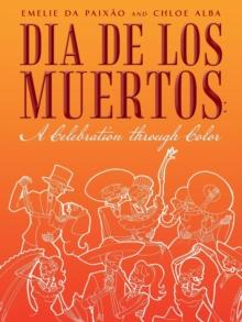 Dia de Los Muertos : A Celebration Through Color