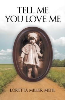 Tell Me You Love Me : A Sharecropper'S Daughter Tells Her Story