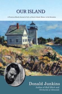 Our Island : A Fourteen-Month Journal of Life on Swan'S Island, Maine, in the Seventies