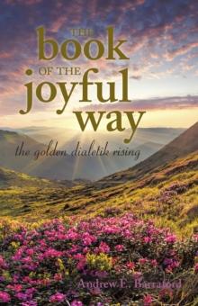 The Book of the Joyful Way : The Golden Dialetik Rising