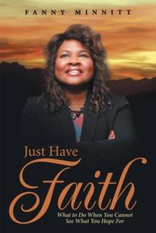 Just Have Faith : What to Do When You Cannot See What You Hope For