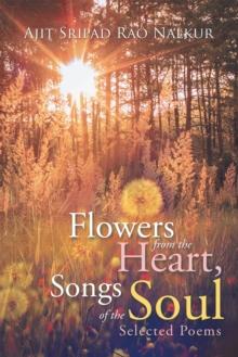 Flowers from the Heart, Songs of the Soul : Selected Poems