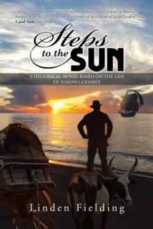 Steps to the Sun : A Historical Novel Based on the Life of Joseph Godfrey