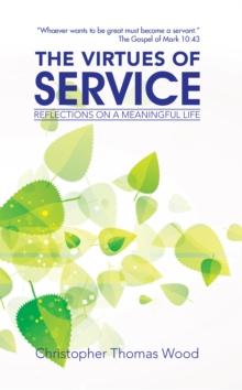 The Virtues of Service : Reflections on a Meaningful Life