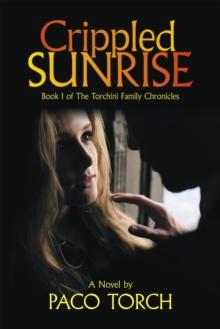 Crippled Sunrise : Book I of the Torchini Family Chronicles