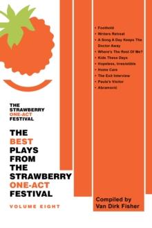 The Best Plays from the Strawberry One-Act Festival Volume Eight : Compiled by Van Dirk Fisher