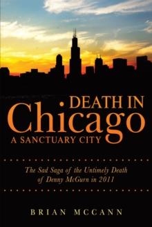 Death in Chicago a Sanctuary City : The Sad Saga of the Untimely Death of Denny Mcgurn in 2011