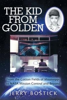 The Kid from Golden : From the Cotton Fields of Mississippi to Nasa Mission Control and Beyond