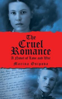 The Cruel Romance : A Novel of Love and War