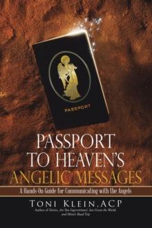 Passport to Heaven'S Angelic Messages : A Hands-On Guide for Communicating with the Angels