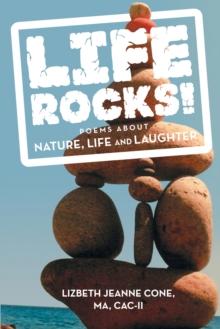 Life Rocks! : Poems About Nature, Life and Laughter