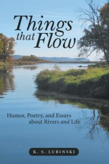 Things That Flow : Humor, Poetry, and Essays About Rivers and Life