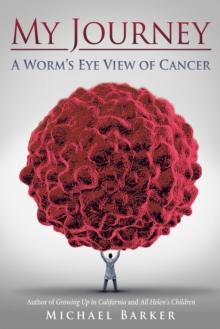 My Journey: a Worm'S Eye View of Cancer