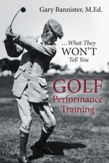 Golf Performance Training : ... What They Won'T Tell You