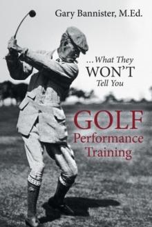 Golf Performance Training : ... What They Won't Tell You