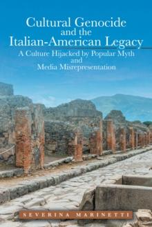 Cultural Genocide and the Italian-American Legacy : A Culture Hijacked by Popular Myth and Media Misrepresentation