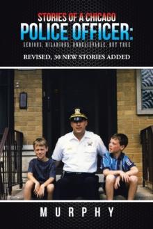 Stories of a Chicago Police Officer: : Serious, Hilarious, Unbelievable, but True