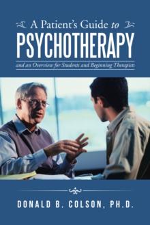 A Patient'S Guide to Psychotherapy : And an Overview for Students and Beginning Therapists