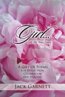 Girl...Tell Me Your Story : A Gift of Poems for Reflection, Celebration and Healing