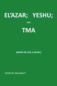 El'Azar;   Yeshu; and Tma : {More or Less a Novel}