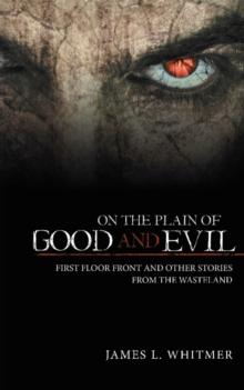 On the Plain of Good and Evil : First Floor Front and Other Stories from the Wasteland