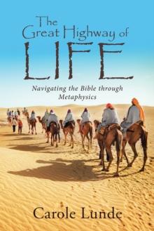 The Great Highway of Life : Navigating the Bible Through Metaphysics