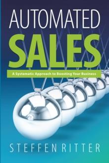 Automated Sales : A Systematic Approach to Boosting Your Business