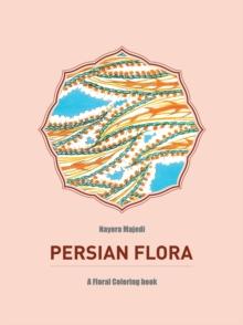 Persian Flora : An Adult Coloring Book