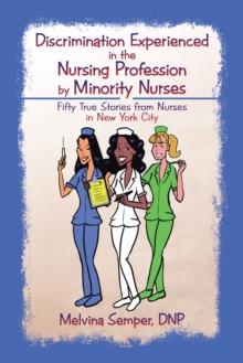 Discrimination Experienced in the Nursing Profession by Minority Nurses : Fifty True Stories from Nurses in New York City