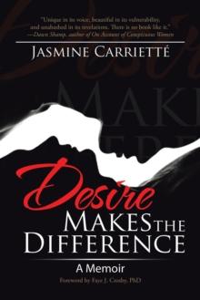 Desire Makes the Difference : A Memoir