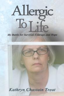 Allergic to Life : My Battle for Survival, Courage, and Hope