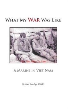 What My War Was Like : A Marine in Viet Nam