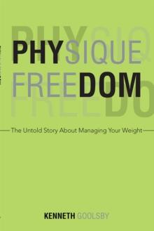 Physique Freedom : The Untold Story About Managing Your Weight