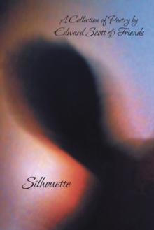 Silhouette : A Collection of Poetry by Edward Scott & Friends