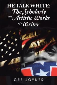 He Talk White: : The Scholarly and Artistic Works of a Writer