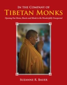 In the Company of Tibetan Monks : Opening Our Home, Hearts and Minds to the Wonderfully Unexpected