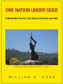 One Nation Under Seige : A World War One Era True Story of Survival and Valor