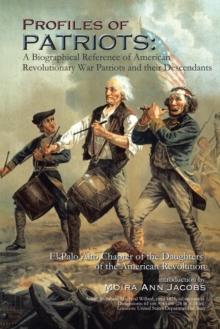 Profiles of Patriots: a Biographical Reference of American Revolutionary War Patriots and Their Descendants : El Palo Alto Chapter of the Daughters of the American Revolution