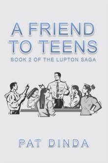 A Friend to Teens : Book 2 of the Lupton Saga