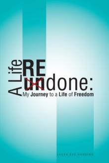 A Life Redone : My Journey to a Life of Freedom