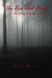 The Ties That Bind : An as I Lay Dying Novel