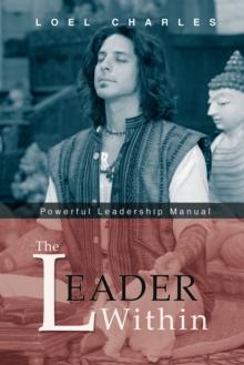 The Leader Within : Powerful Leadership Manual