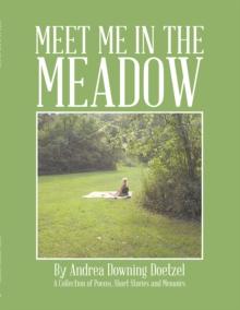 Meet Me in the Meadow : A Collection of Poems, Short Stories and Memoirs